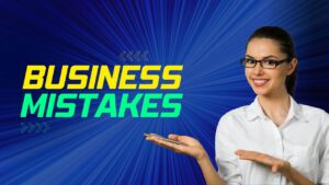 Mistakes Small Businesses Make